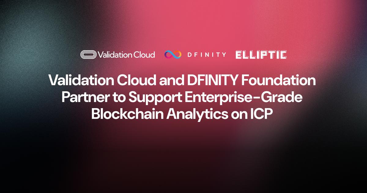 Validation Cloud og DFINITY Foundation samarbejder om at understøtte virksomhedsniveau blockchain-analyse på ICP.