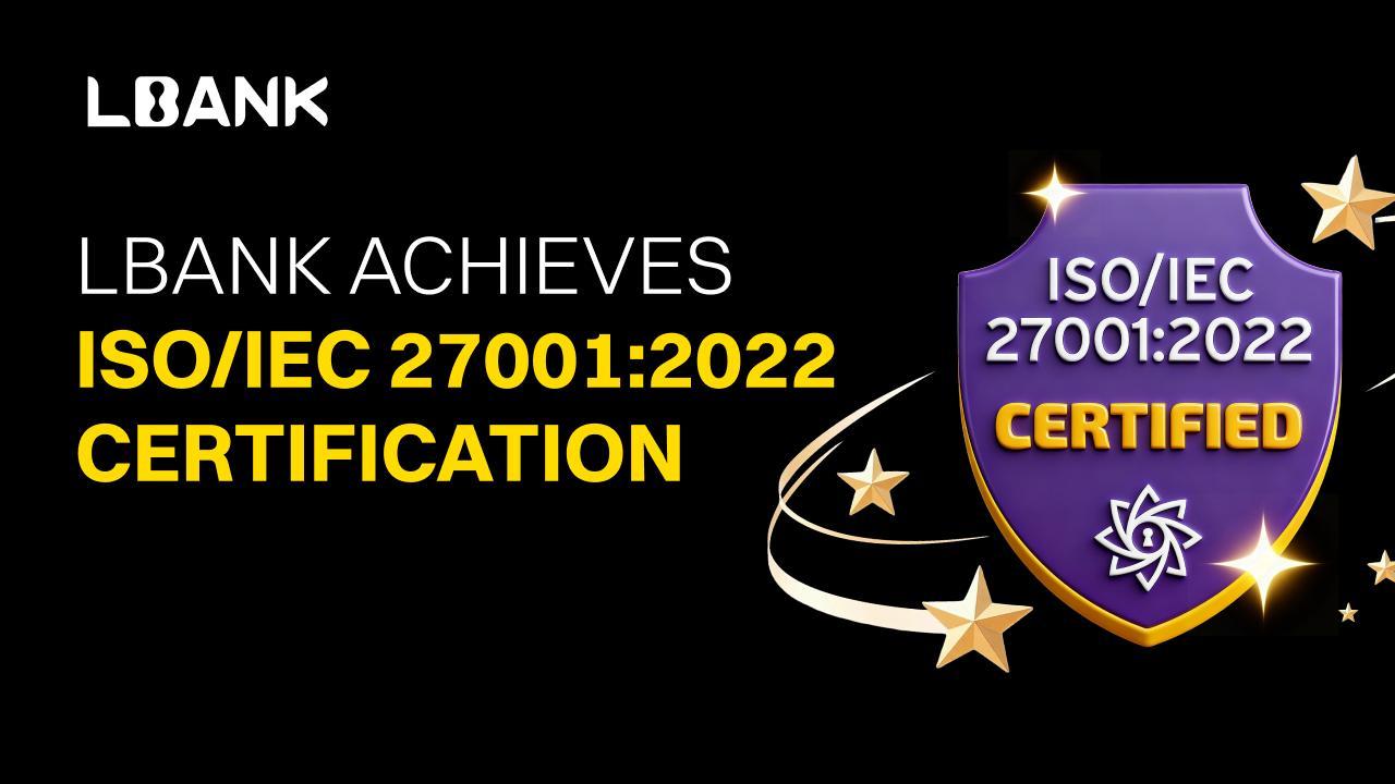 LBank opnår ISO/IEC 27001:2022-certificering og accelererer dens sikkerhedsfremme